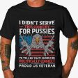 Veteran T-shirt - I Didn t Serve For Pussies Online now