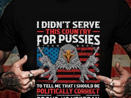 Veteran T-shirt - I Didn t Serve For Pussies Online now