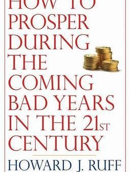 How to Prosper During the Coming Bad Years in the 21st Century For Cheap