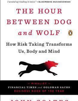 The Hour Between Dog and Wolf: How Risk Taking Transforms Us, Body and Mind Online now